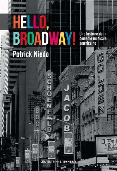 Hello, Broadway ! : une histoire de la comédie musicale américaine