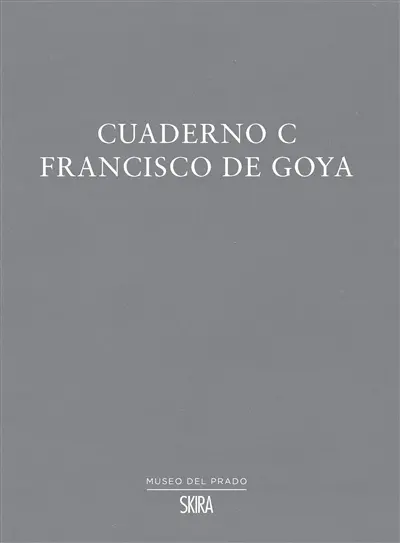 Cuaderno C : Francisco de Goya
