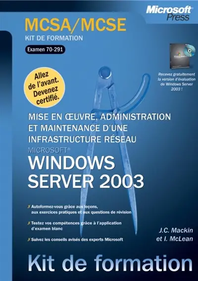 Mise en oeuvre, administration et maintenance d'une infrastructure réseau Windows Server 2003 : examen MCSA-MCSE 70-291