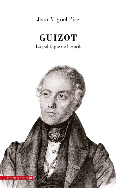 Guizot : la politique de l'esprit