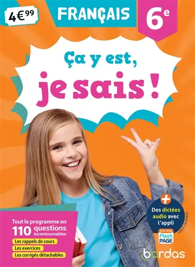 Ca y est, je sais ! français 6e : tout le programme en 110 questions incontournables : les rappels de cours, les exercices, les corrigés détachables