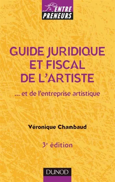 Guide juridique et fiscal de l'artiste et de l'entreprise artistique