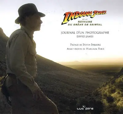 Indiana Jones et le royaume du crâne de cristal : journal d'un photographe