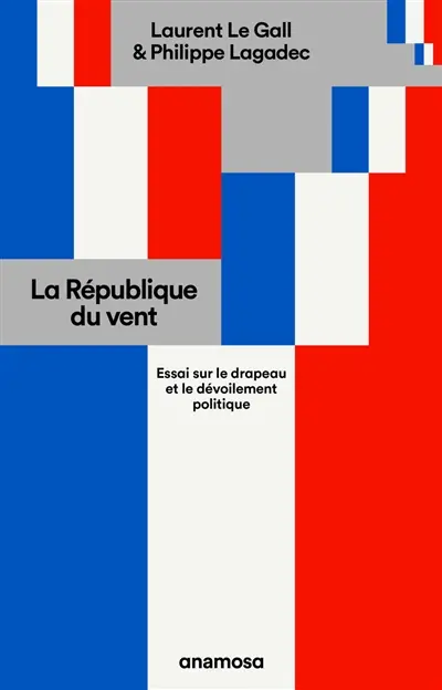 La République du vent : essai sur le drapeau et le dévoilement politique