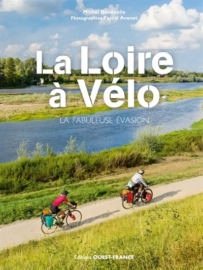 La Loire à vélo : la fabuleuse évasion