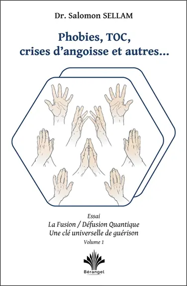 La fusion-défusion quantique : une clé universelle de guérison. Vol. 1. Phobies, TOC, crises d'angoisses et autres...