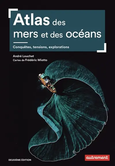 Atlas des mers et océans : conquêtes, tensions, explorations