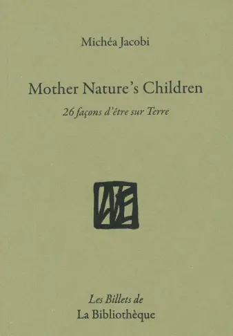 Humanitatis elementi. Vol. 10. Mother nature's children : 26 façons d'être sur Terre