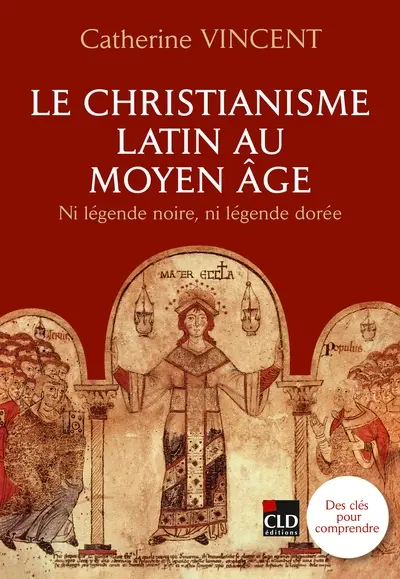 Le christianisme latin au Moyen Age : ni légende noire, ni légende dorée