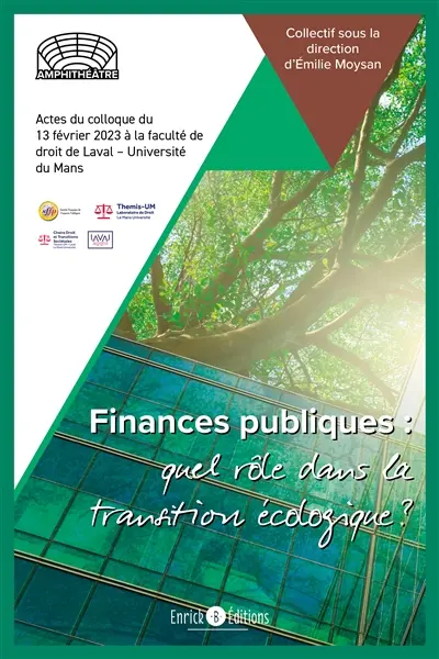 Finances publiques : quel rôle dans la transition écologique ? : actes du colloque du 13 févier 2023 à la faculté de droit de Laval-université du Mans