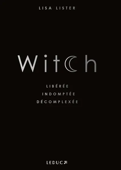 Witch : libérée, indomptée, décomplexée