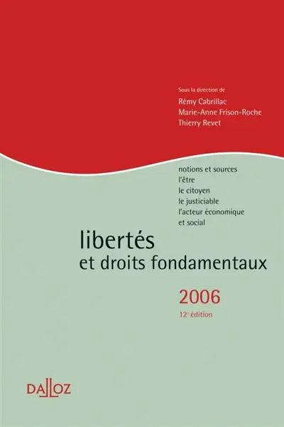 Libertés et droits fondamentaux 2006 : notions et sources, l'être, le citoyen, le justiciable, l'acteur économique et social