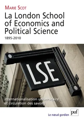 La London school of economics and political science, 1895-2010 : internationalisation universitaire et circulation des savoirs