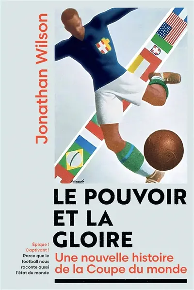 Le pouvoir et la gloire : une nouvelle histoire de la Coupe du monde