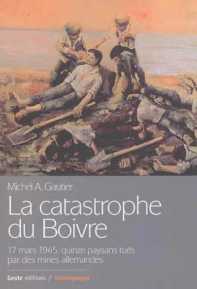 La catastrophe du Boivre, 17 mars 1945 : quinze paysans tués par des mines allemandes