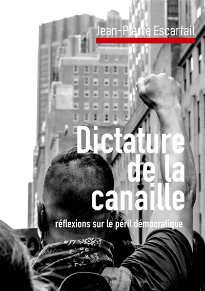 Dictature de la canaille : réflexions sur le péril démocratique