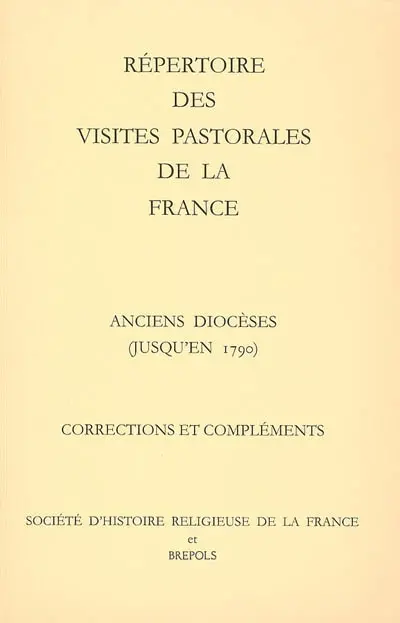 Répertoire des visites pastorales de la France : anciens diocèses (jusqu'en 1790), corrections et compléments