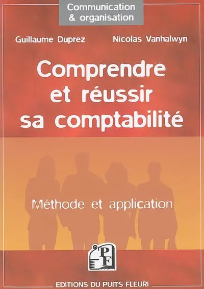 Comprendre et réussir sa comptabilité : méthode et application