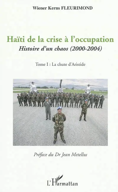 Haïti de la crise à l'occupation : histoire d'un chaos (2000-2004). Vol. 1. La chute d'Aristide