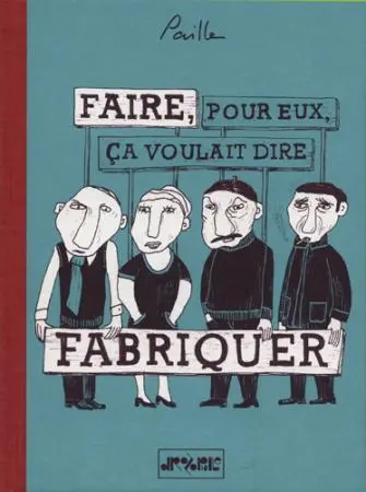 Faire pour eux, ça voulait dire fabriquer