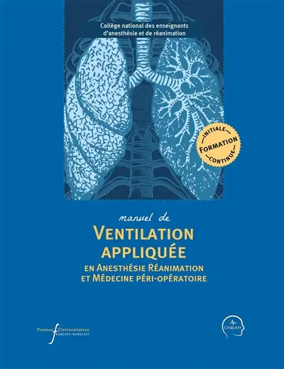 Manuel de ventilation appliquée en anesthésie réanimation et médecine péri-opératoire : formation initiale, continue