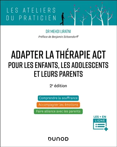 Adapter la thérapie ACT pour les enfants, les adolescents et leurs parents : comprendre la souffrance, accompagner les émotions, faire alliance avec les parents