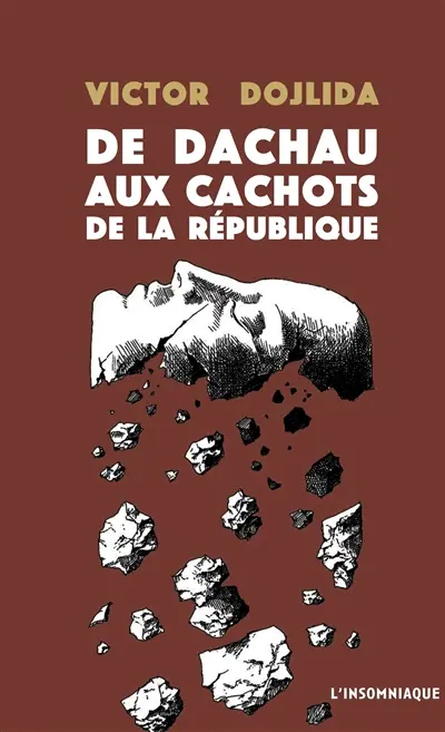 De Dachau aux cachots de la République : 1945-1989 : les tribulations de Victor Dojlida telles qu'il les a relatées à Françoise Capéran et Guy Morel