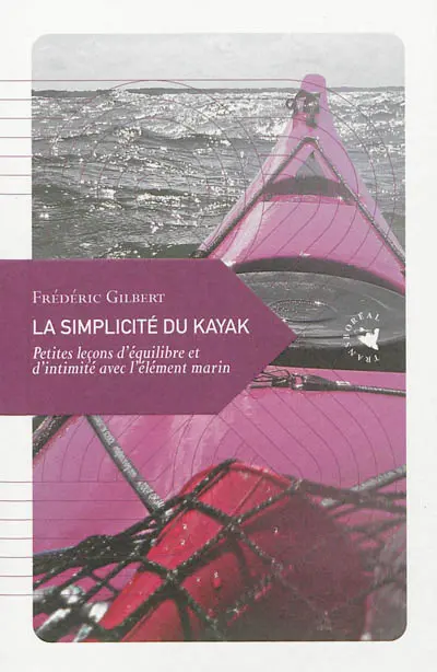 La simplicité du kayak : petites leçons d'équilibre et d'intimité avec l'élément marin