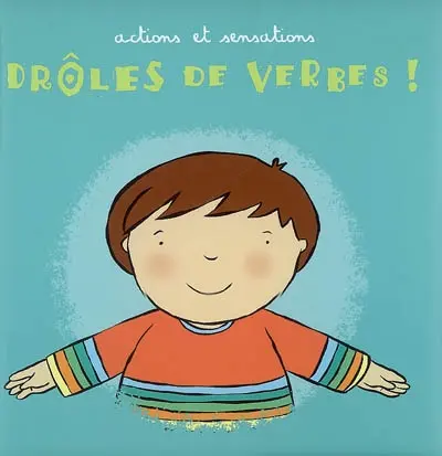 Drôles de verbes ! : actions et sensations
