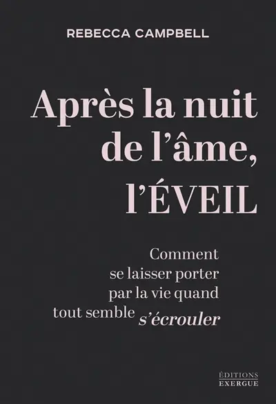 Après la nuit de l'âme, l'éveil : comment se laisser porter par la vie quand tout semble s'écrouler