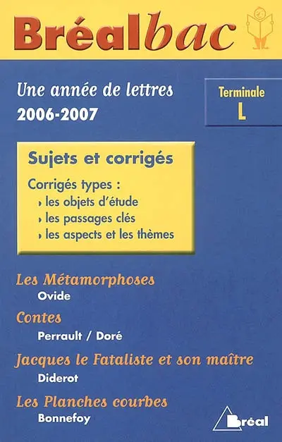 Une année de lettres, 2006-2007, terminale L : sujets et corrigés : corrigés types, les objets d'étude, les passages clés, les aspects et les thèmes
