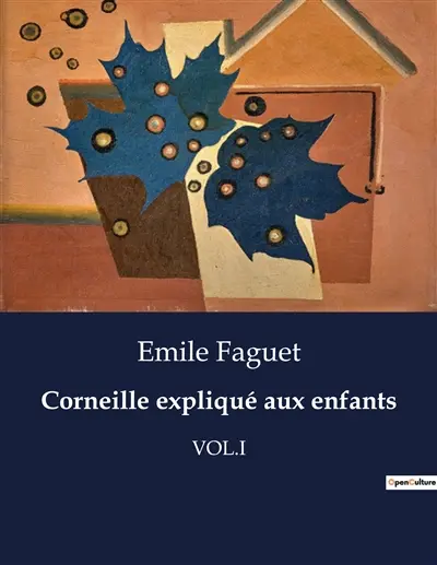 Corneille expliqué aux enfants : Une introduction aux œuvres de Pierre Corneille pour les jeunes lecteurs