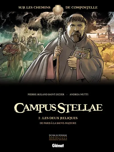 Campus stellae, sur les chemins de Compostelle. Vol. 2. Les deux reliques : de Paris à La Sauve-Majeure