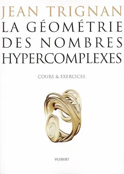 La géométrie des nombres hypercomplexes : cours & exercices