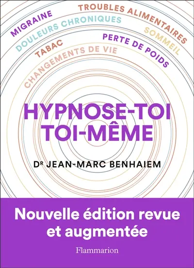 Hypnose-toi toi-même : migraine, troubles alimentaires, douleurs chroniques, sommeil, tabac, perte de poids, changements de vie