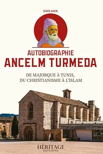 Ancelm Turmeda (1355-1423) : de Majorque à Tunis, du chritianisme à l'islam : autobiographie