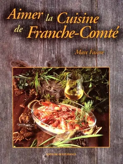 Aimer la cuisine de Franche-Comté