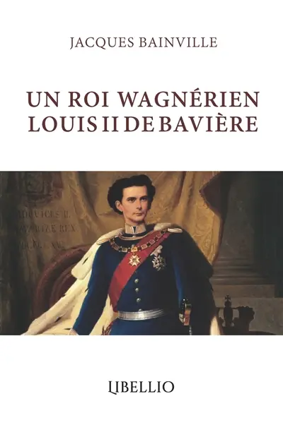 UN ROI WAGNERIEN LOUIS II DE BAVIERE