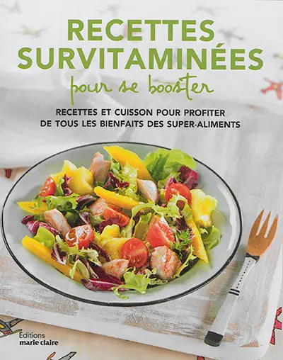 Recettes survitaminées pour se booster : recettes et cuisson pour profiter de tous les bienfaits des super-aliments