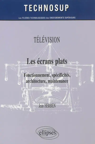 Télévision : les écrans plats : fonctionnement, spécificités, architecture, maintenance, niveau B