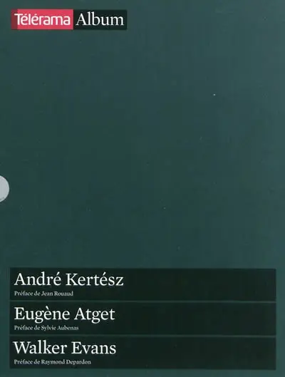 André Kertész. Eugène Atget. Walker Evans