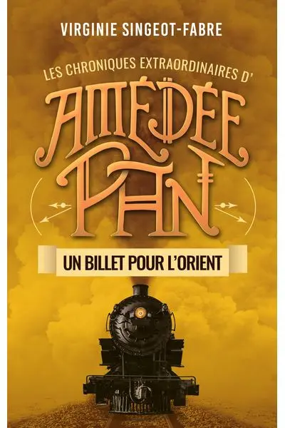 Les chroniques extraordinaires d'Amédée Pan. Vol. 3. Un billet pour l'Orient
