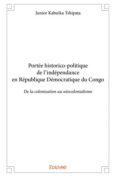 Portée historico politique de l'indépendance en république démocratique du congo : De la colonisation au néocolonialisme