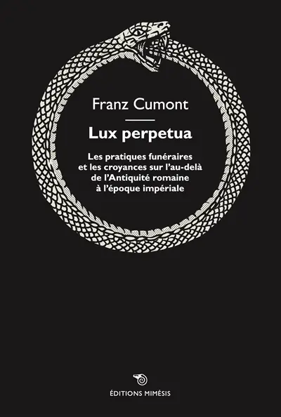 Lux perpetua : les pratiques funéraires et les croyances sur l'au-delà : de l'Antiquité romaine à l'époque impériale
