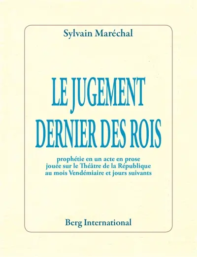Le jugement dernier des rois : prophétie en un acte, en prose jouée sur le Théâtre de la République au mois Vendémiaire et jours suivants