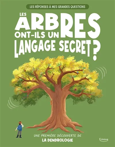 Les arbres ont-ils un langage secret ? : une première découverte de la dendrologie