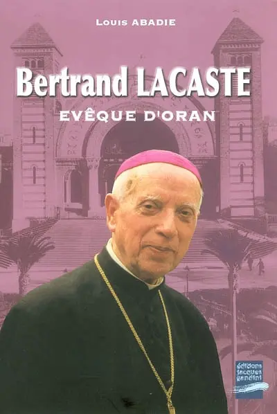 Bertrand Lacaste, évêque d'Oran (1897-1994)