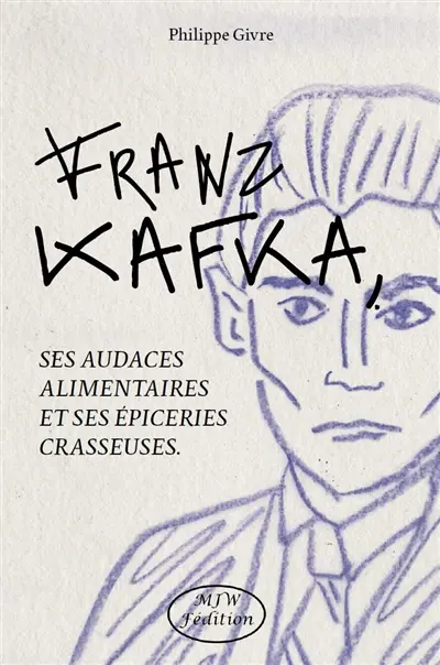 Kafka, ses audaces alimentaires et ses épiceries crasseuses : fantasmes et fantasmophoses dans les écrits de Franz Kafka