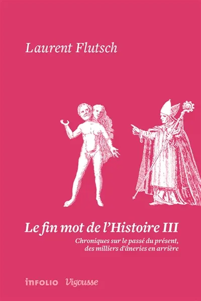 Le fin mot de l'histoire : chroniques sur le passé du présent, des milliers d'âneries en arrière. Vol. 3