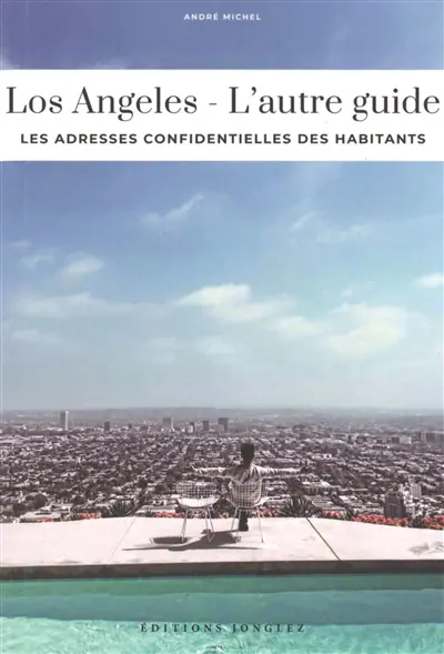 Los Angeles : l'autre guide : les adresses confidentielles des habitants